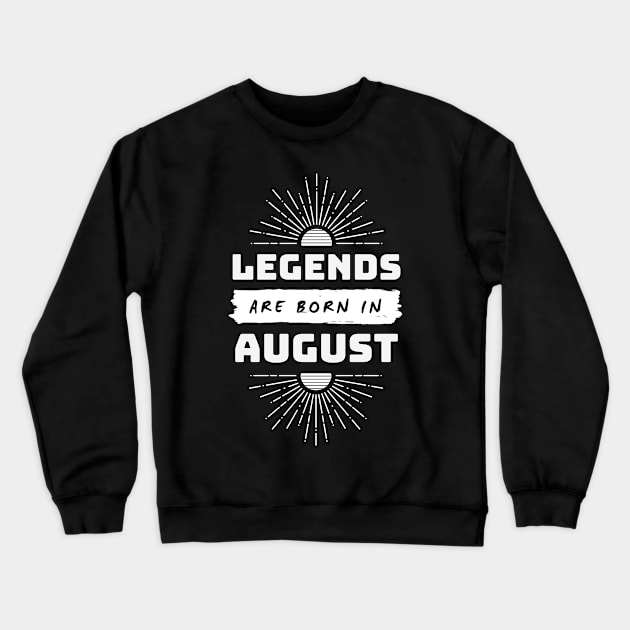 Legends Are Born In August Crewneck Sweatshirt by FTF DESIGNS